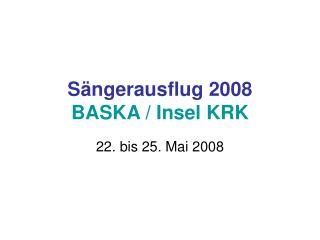 Sängerausflug 2008 BASKA / Insel KRK