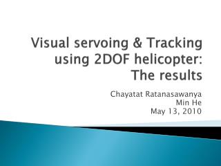 Visual servoing &amp; Tracking using 2DOF helicopter: The results