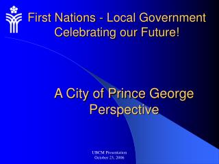 First Nations - Local Government Celebrating our Future!