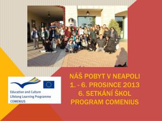 NÁŠ POBYT V NEAPOLI 1. - 6. prosince 2013 6. setkÁNÍ ŠKOL Program Comenius