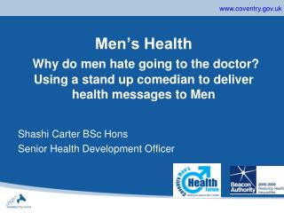 Men’s Health Why do men hate going to the doctor? Using a stand up comedian to deliver health messages to Men