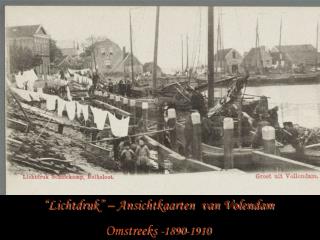 “Lichtdruk” – Ansichtkaarten van Volendam Omstreeks -1890-1910
