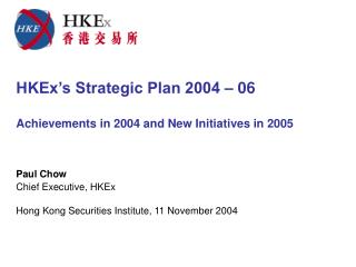 HKEx’s Strategic Plan 2004 – 06 Achievements in 2004 and New Initiatives in 2005
