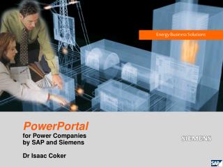 PowerPortal for Power Companies by SAP and Siemens Dr Isaac Coker