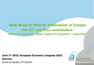 New Ways to Deliver Innovation in Europe - the EIT and KICs contribution -