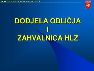 DODJELA ODLIČJA I ZAHVALNICA HLZ