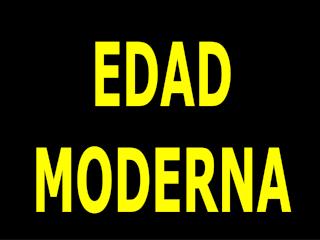 EDAD MODERNA