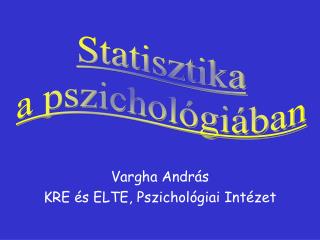 Vargha András KRE és ELTE, Pszichológiai Intézet