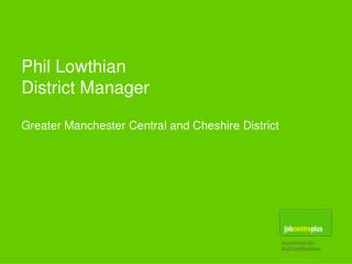 Phil Lowthian District Manager