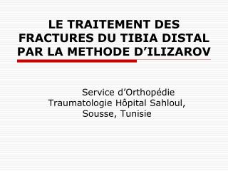 LE TRAITEMENT DES FRACTURES DU TIBIA DISTAL PAR LA METHODE D’ILIZAROV