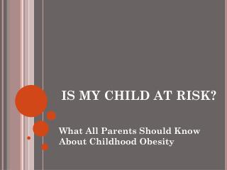 IS MY CHILD AT RISK?