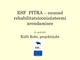 ESF PITRA – suunad rehabilitatsioonisüsteemi arendamises 25. aprill 2007