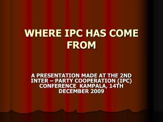 WHERE IPC HAS COME FROM