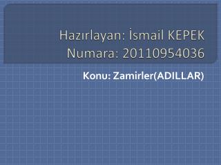 Hazırlayan: İsmail KEPEK Numara: 20110954036