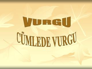 CÜMLEDE VURGU