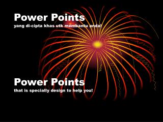 Power Points yang di-cipta khas utk membantu anda!