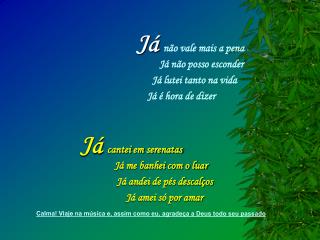 não vale mais a pena Já não posso esconder Já lutei tanto na vida Já é hora de dizer