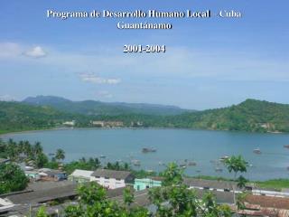 Programa de Desarrollo Humano Local – Cuba Guantánamo 2001-2004
