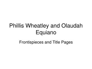 Phillis Wheatley and Olaudah Equiano