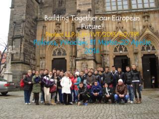Building Together our European Future! Proiect LLP- LdV /IVT/2013/RO/391