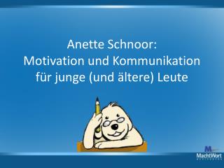 Anette Schnoor: Motivation und Kommunikation für junge (und ältere) Leute
