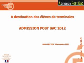 A destination des élèves de terminales ADMISSION POST BAC 2012 SAIO CRETEIL 9 Décembre 2011