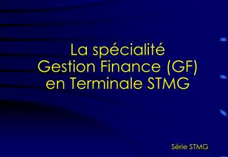 La spécialité Gestion Finance (GF) en Terminale STMG