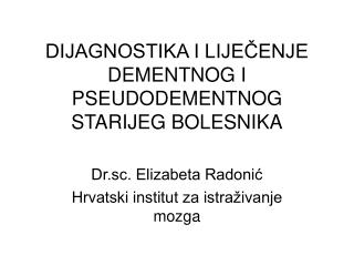 DIJAGNOSTIKA I LIJEČENJE DEMENTNOG I PSEUDODEMENTNOG STARIJEG BOLESNIKA