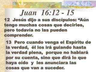 Juan 16:12 - 15