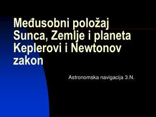 Međusobni položaj Sunca, Zemlje i planeta Keplerovi i Newtonov zakon