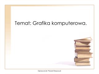 Temat: Grafika komputerowa.