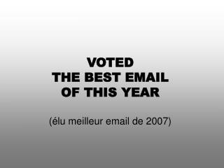 VOTED THE BEST EMAIL OF THIS YEAR (élu meilleur email de 2007)