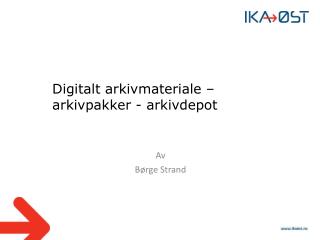 Digitalt arkivmateriale – arkivpakker - arkivdepot