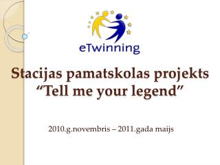 Stacijas pamatskolas projekts “ Tell me your legend ”