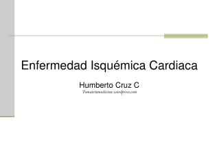 Enfermedad Isquémica Cardiaca Humberto Cruz C Tomatetumedicina.wordpress