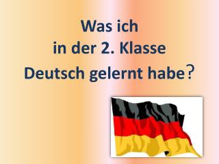 W as i ch in der 2. Klasse Deutsch gelernt habe ?