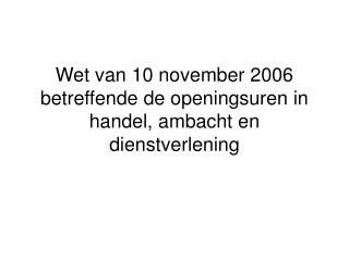 Wet van 10 november 2006 betreffende de openingsuren in handel, ambacht en dienstverlening