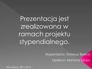 Napisac imie i nazwisko , prezentacja jest realizowana w ramach programu stypendialnego…