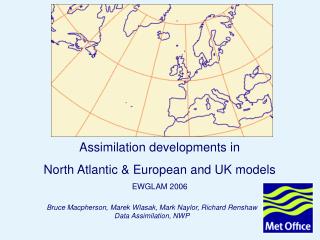 Bruce Macpherson, Marek Wlasak, Mark Naylor, Richard Renshaw Data Assimilation, NWP