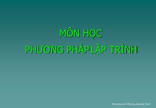 MÔN HỌC PHƯƠNG PHÁP LẬP TRÌNH