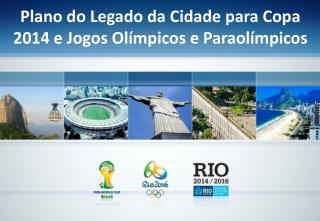 Plano do Legado da Cidade para Copa 2014 e Jogos Olímpicos e Paraolímpicos