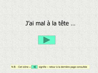 N.B. : Cet icône = signifie « retour à la dernière page consultée