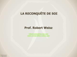 LA RECONQUÊTE DE SOI Prof. Robert Weisz robert.weisz@iae-aix comprofiles-online