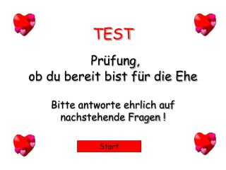 TEST Prüfung, ob du bereit bist für die Ehe Bitte antworte ehrlich auf nachstehende Fragen !