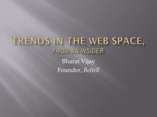 Trends in the Web Space, from an insider
