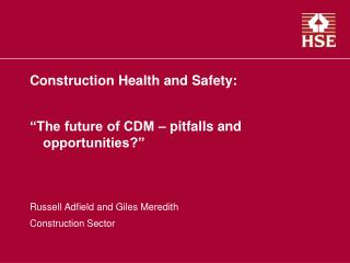 Construction Health and Safety: “The future of CDM – pitfalls and opportunities?”