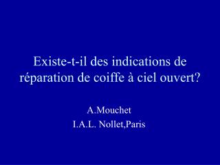 Existe-t-il des indications de réparation de coiffe à ciel ouvert?