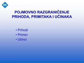 POJMOVNO RAZGRANIČENJE PRIHODA, PRIMITAKA I UČINAKA