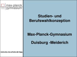 Studien- und Berufswahlkonzeption Max-Planck-Gymnasium Duisburg -Meiderich