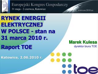 RYNEK ENERGII ELEKTRYCZNEJ W POLSCE - stan na 31 marca 2010 r. Raport TOE